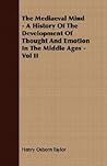 The Mediaeval Mind 2: A History of the Development of Thought & Emotion in the Middle Ages