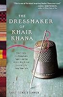 The Dressmaker of Khair Khana: Five Sisters, One Remarkable Family, and the Woman Who Risked Everything to Keep Them Safe