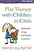 Play Therapy with Children in Crisis: Individual, Group, and Family Treatment