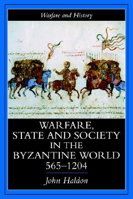 Warfare, State And Society In The Byzantine World 565-1204 (Warfare and History)