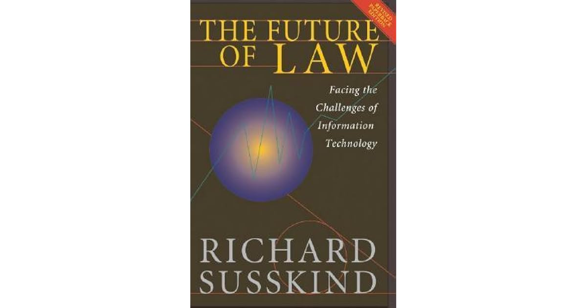 The Future Of Law Facing The Challenges Of Information Technology By Richard Susskind
