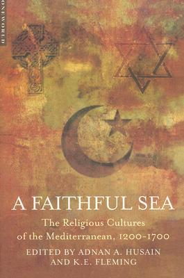 A Faithful Sea: The Religious Cultures of the Mediterranean, 1200-1700 (Paperback)