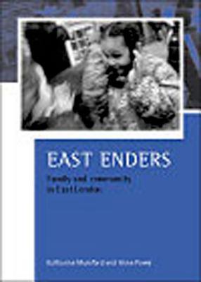 East Enders: Family and community in East London (CASE Studies on Poverty, Place and Policy)