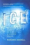 Ice: The Nature, the History, and the Uses of an Astonishing Substance Ice: The Nature, the History, and the Uses of an Astonishing Substance