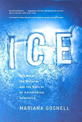 Ice: The Nature, the History, and the Uses of an Astonishing Substance (Paperback)