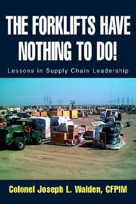The Forklifts Have Nothing To Do!: Lessons in Supply Chain Leadership