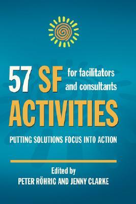 57 SF Activities for Facilitators and Consultants (Solution Focus Classics)