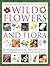 The World Encyclopedia of Wild Flowers and Flora: An authorative guide to more than 750 wild flowers of the world. Beautifully illustrated with over ... watercolours, photographs and maps