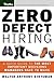 Zero Defect Hiring: A Quick Guide to the Most Important Decisions Managers Have to Make