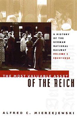 The Most Valuable Asset of the Reich: A History of the German National Railway, Volume 1, 1920-1932 (Hardcover)