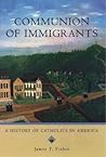 Communion of Immigrants: A History of Catholics in America (Religion in American Life)