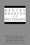 Making Meaning of Whiteness: Exploring Racial Identity with White Teachers (Social Context Educ (Dis)) Making Meaning of Whiteness: Exploring Racial Identity with White Teachers (Social Context Educ (Dis))