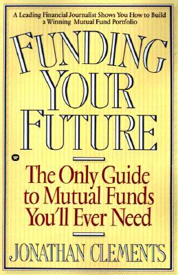 Funding Your Future: The Only Guide to Mutual Funds You'll Ever Need (Paperback)