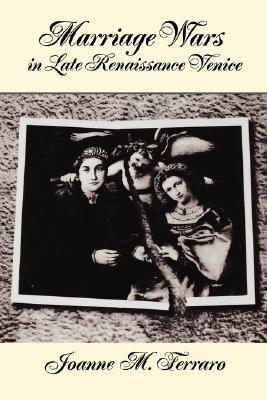 Marriage Wars in Late Renaissance Venice (Studies in the History of Sexuality)