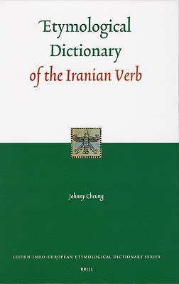 Etymological Dictionary of the Iranian Verb (Leiden Indo-European Etymological Dictionary Series, 2)