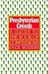 Presbyterian Creeds: A Guide to the Book of Confessions Presbyterian Creeds: A Guide to the Book of Confessions
