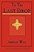 To The Last Drop: A Novel o...