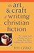 The Art & Craft of Writing Christian Fiction