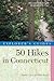 50 Hikes in Connecticut: Hikes and Walks from the Berkshires to the Coast, Fifth Edition