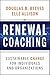 Renewal Coaching: Sustainable Change for Individuals and Organizations