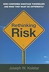 Rethinking Risk: How Companies Sabotage Themselves and What They Must Do Differently