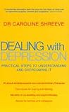 Dealing With Depression : Practical Steps to Understanding and Overcoming It