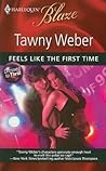 Feels Like the First Time by Tawny Weber