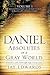 Daniel: Absolutes in a Gray World