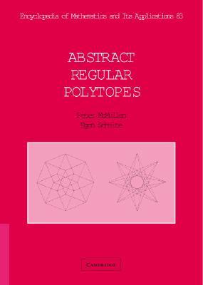 Abstract Regular Polytopes (Encyclopedia of Mathematics and its Applications, Series Number 92)