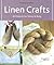 Linen Crafts: 40 Projects for Home & Body