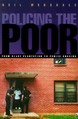 Policing the Poor: From Slave Plantation to Public Housing (New England Gender, Crime & Law)