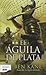 El águila de plata (La legión olvidada #2)