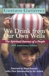 We Drink from Our Own Wells: The Spiritual Journey Of A People We Drink from Our Own Wells: The Spiritual Journey Of A People