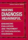 Making Diagnosis Meaningful: Enhancing Evaluation and Treatment of Psychological Disorders