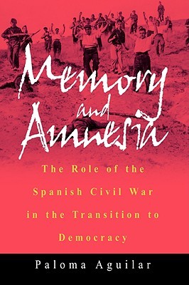 Memory and Amnesia: The Role of the Spanish Civil War in the Transition to Democracy (Paperback)