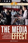 The Media Effect: How the News Influences Politics and Government (Democracy and the News) The Media Effect: How the News Influences Politics and Government (Democracy and the News)