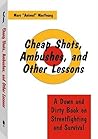 Cheap Shots, Ambushes, and Other Lessons: A Down and Dirty Book on Streetfighting and Survival