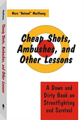 Cheap Shots, Ambushes, and Other Lessons: A Down and Dirty Book on Streetfighting and Survival (Paperback)