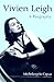 Vivien Leigh: A Biography