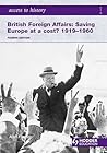 Britain Foreign Affairs: Saving Europe at a cost? 1919-1960 (Access to History)
