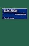 The East-Central European Region: An Historical Outline The East-Central European Region: An Historical Outline