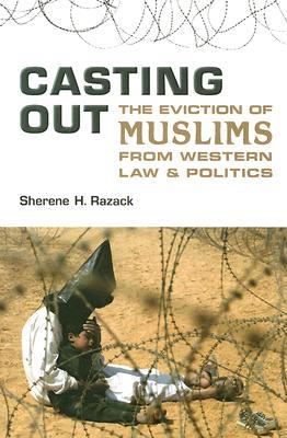 Casting Out: The Eviction of Muslims from Western Law and Politics (Paperback)