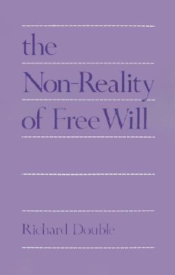 The Non-Reality of Free Will (Hardcover)