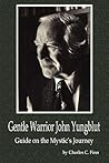 Gentle Warrior John Yungblut: Guide on the Mystic's Journey Gentle Warrior John Yungblut: Guide on the Mystic's Journey