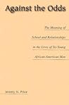 Against the Odds: The Meaning of School and Relationships in the Lives of Six Young African-American Men (Issues in Curriculum Theory, Policy, and Research)