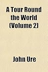 A Tour Round the World (Volume 2) A Tour Round the World (Volume 2)