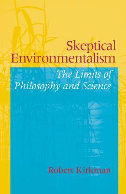 Skeptical Environmentalism: The Limits of Philosophy and Science (Paperback)