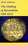 The Making of Byzantium, 600-1025 by Mark Whittow