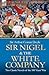Sir Nigel & the White Company: Two Classic Novels of the 100 Years' War