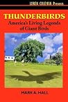 Thunderbirds: America's Living Legends of Giant Birds Thunderbirds: America's Living Legends of Giant Birds